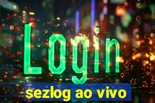 sezlog ao vivo